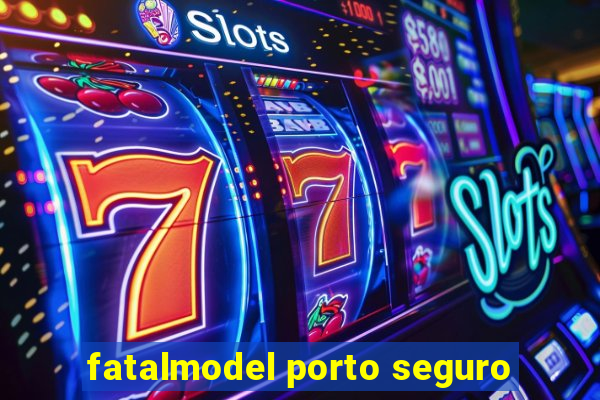 fatalmodel porto seguro